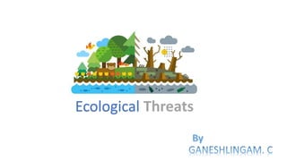 Ecological Threats
 