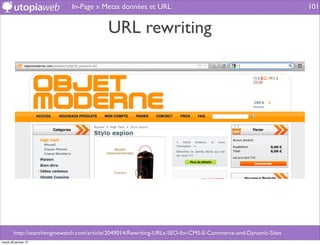 In-Page » Metas données et URL                                                    101


                                           URL rewriting




        http://searchenginewatch.com/article/2049014/Rewriting-URLs-SEO-for-CMS-E-Commerce-and-Dynamic-Sites
mardi 29 janvier 13
 