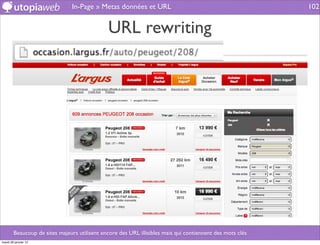 In-Page » Metas données et URL                                             102


                                               URL rewriting




        Beaucoup de sites majeurs utilisent encore des URL illisibles mais qui contiennent des mots clés
mardi 29 janvier 13
 
