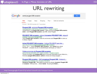 In-Page » Metas données et URL            103


                                            URL rewriting




        http://www.google.fr/search?q=achat+renault+clio+campus+neuve
mardi 29 janvier 13
 