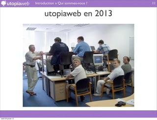 Introduction » Qui sommes-nous ?   11


                           utopiaweb en 2013




mardi 29 janvier 13
 