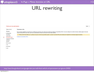 In-Page » Metas données et URL                                        112


                                             URL rewriting




        http://searchengineland.com/google-lets-you-tell-them-which-url-parameters-to-ignore-25925
mardi 29 janvier 13
 