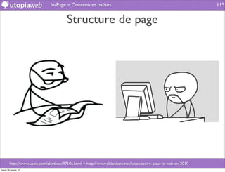 In-Page » Contenu et balises                                                     115


                                        Structure de page




        http://www.useit.com/alertbox/9710a.html + http://www.slideshare.net/lucos/ecrire-pour-le-web-en-2010
mardi 29 janvier 13
 