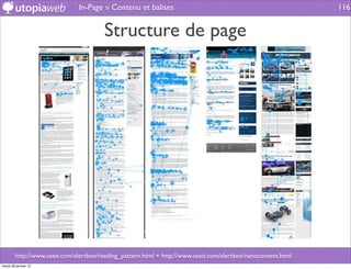 In-Page » Contenu et balises                                                    116


                                        Structure de page




        http://www.useit.com/alertbox/reading_pattern.html + http://www.useit.com/alertbox/nanocontent.html
mardi 29 janvier 13
 