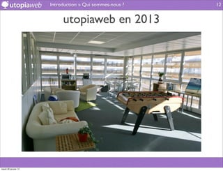 Introduction » Qui sommes-nous ?   12


                           utopiaweb en 2013




mardi 29 janvier 13
 