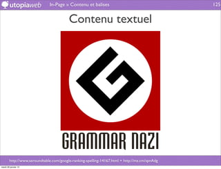 In-Page » Contenu et balises                                     125


                                         Contenu textuel




        http://www.seroundtable.com/google-ranking-spelling-14167.html + http://mz.cm/spnAdg
mardi 29 janvier 13
 