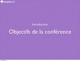 Introduction

                      Objectifs de la conférence



mardi 29 janvier 13
 