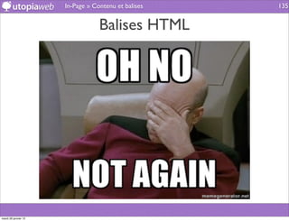 In-Page » Contenu et balises   135


                                  Balises HTML




mardi 29 janvier 13
 