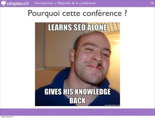 Introduction » Objectifs de la conférence   14


                      Pourquoi cette conférence ?




mardi 29 janvier 13
 