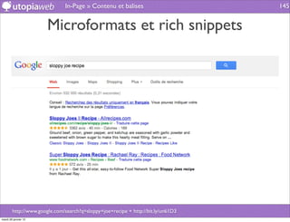 In-Page » Contenu et balises                        145


                       Microformats et rich snippets




        http://www.google.com/search?q=sloppy+joe+recipe + http://bit.ly/un61D3
mardi 29 janvier 13
 