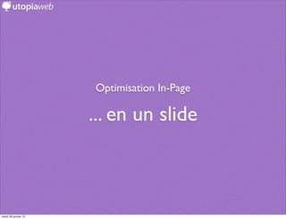 Optimisation In-Page

                      ... en un slide



mardi 29 janvier 13
 