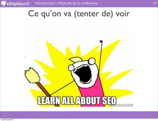 Introduction » Objectifs de la conférence   15


                      Ce qu’on va (tenter de) voir




mardi 29 janvier 13
 