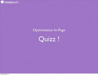 Optimisation In-Page

                         Quizz !



mardi 29 janvier 13
 
