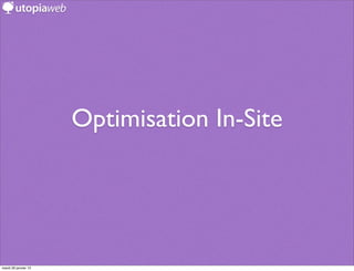 Optimisation In-Site




mardi 29 janvier 13
 