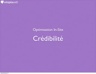 Optimisation In-Site

                      Crédibilité



mardi 29 janvier 13
 