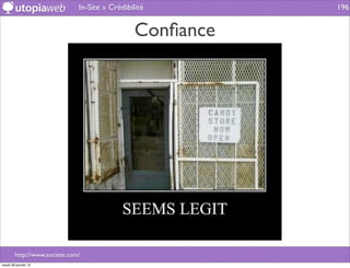 In-Site » Crédibilité        196


                                                Conﬁance




        http://www.societe.com/
mardi 29 janvier 13
 