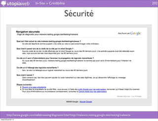 In-Site » Crédibilité                                                             202


                                                       Sécurité




        http://www.google.com/safebrowsing/diagnostic?site=http://malware.testing.google.test/testing/malware/
mardi 29 janvier 13
 