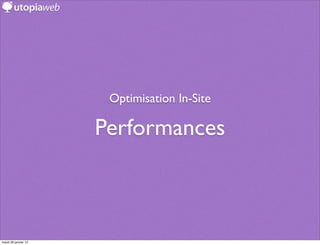 Optimisation In-Site

                      Performances



mardi 29 janvier 13
 