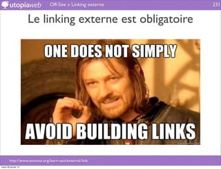 Off-Site » Linking externe   231


                      Le linking externe est obligatoire




        http://www.seomoz.org/learn-seo/external-link
mardi 29 janvier 13
 