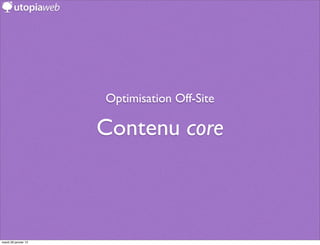 Optimisation Off-Site

                      Contenu core



mardi 29 janvier 13
 