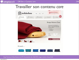 Off-Site » Contenu core                                     248


                           Travailler son contenu core




        http://www.archiduchesse.com/fr/chaussettes-de-ville/232-rouge-maison-close.html
mardi 29 janvier 13
 