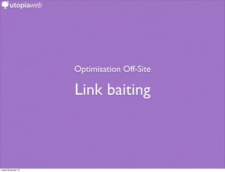 Optimisation Off-Site

                      Link baiting



mardi 29 janvier 13
 