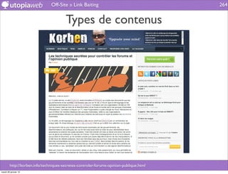 Off-Site » Link Baiting                                  264


                                       Types de contenus




        http://korben.info/techniques-secretes-controler-forums-opinion-publique.html
mardi 29 janvier 13
 