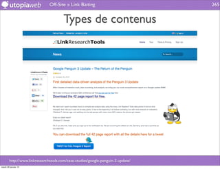 Off-Site » Link Baiting                           265


                                       Types de contenus




        http://www.linkresearchtools.com/case-studies/google-penguin-3-update/
mardi 29 janvier 13
 