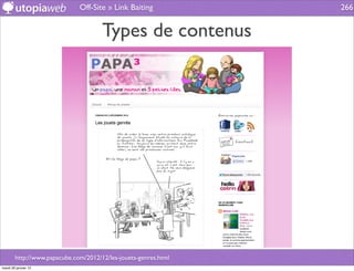 Off-Site » Link Baiting            266


                                      Types de contenus




        http://www.papacube.com/2012/12/les-jouets-genres.html
mardi 29 janvier 13
 