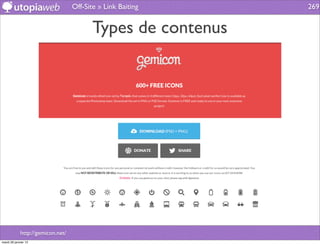 Off-Site » Link Baiting    269


                                          Types de contenus




             http://gemicon.net/
mardi 29 janvier 13
 