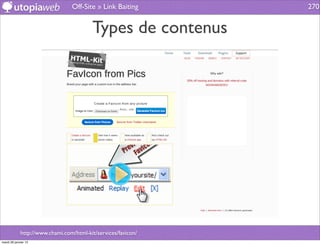 Off-Site » Link Baiting       270


                                          Types de contenus




             http://www.chami.com/html-kit/services/favicon/
mardi 29 janvier 13
 