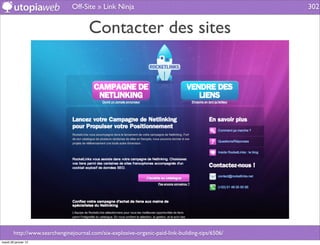 Off-Site » Link Ninja                                             302


                                      Contacter des sites




        http://www.searchenginejournal.com/six-explosive-organic-paid-link-building-tips/6506/
mardi 29 janvier 13
 