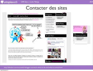 Off-Site » Link Ninja                                        304


                                      Contacter des sites




        http://kikolani.com/successful-blogger-outreach-what-to-do-and-what-to-avoid.html
mardi 29 janvier 13
 