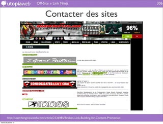 Off-Site » Link Ninja                                               306


                                     Contacter des sites




        http://searchenginewatch.com/article/2136985/Broken-Link-Building-for-Content-Promotion
mardi 29 janvier 13
 