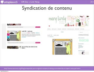 Off-Site » Link Ninja                                                              311


                                Syndication de contenu




        http://www.seomoz.org/blog/postpanda-your-original-content-is-being-outranked-by-scrapers-amp-partners
mardi 29 janvier 13
 