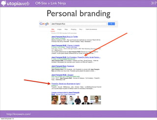 Off-Site » Link Ninja      317


                                    Personal branding




        http://knowem.com/
mardi 29 janvier 13
 