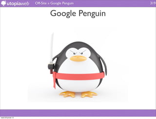 Off-Site » Google Penguin   319


                               Google Penguin




mardi 29 janvier 13
 