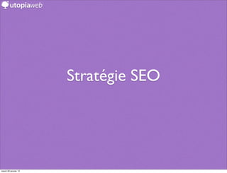 Stratégie SEO




mardi 29 janvier 13
 