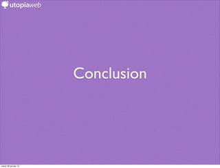 Conclusion




mardi 29 janvier 13
 