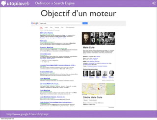 Déﬁnition » Search Engine   42


                                   Objectif d’un moteur




        http://www.google.fr/search?q=aapl
mardi 29 janvier 13
 