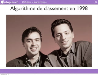 Déﬁnition » Search Engine      52


                      Algorithme de classement en 1998




mardi 29 janvier 13
 