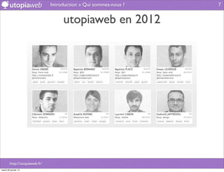 Introduction » Qui sommes-nous ?   7


                                    utopiaweb en 2012




        http://utopiaweb.fr/
mardi 29 janvier 13
 