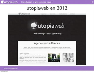 Introduction » Qui sommes-nous ?   8


                                    utopiaweb en 2012




        http://utopiaweb.fr/
mardi 29 janvier 13
 
