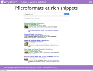 In-Page » Contenu et balises                        108


                        Microformats et rich snippets




         http://www.google.com/search?q=sloppy+joe+recipe + http://bit.ly/un61D3
jeudi 2 février 12                                                                  108
 