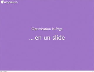 Optimisation In-Page

                     ... en un slide



jeudi 2 février 12                          111
 