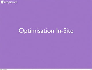 Optimisation In-Site




jeudi 2 février 12                          115
 