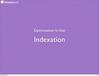 Optimisation In-Site

                     Indexation



jeudi 2 février 12                          116
 