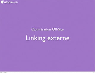 Optimisation Off-Site

                     Linking externe



jeudi 2 février 12                            171
 