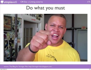 Off-Site » Linking externe                     175


                                        Do what you must




         source : The Blog for Stronger Men http://stronger-men.blogspot.com
jeudi 2 février 12                                                              175
 
