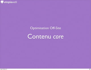 Optimisation Off-Site

                     Contenu core



jeudi 2 février 12                           186
 